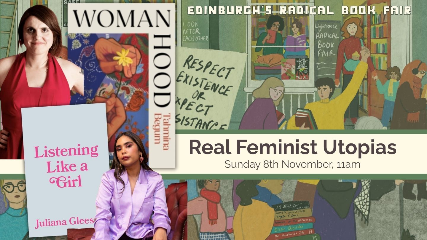 Real Feminist Utopias, with Juliana Gleeson, Tahmina Begum, chaired by Anahit Behrooz