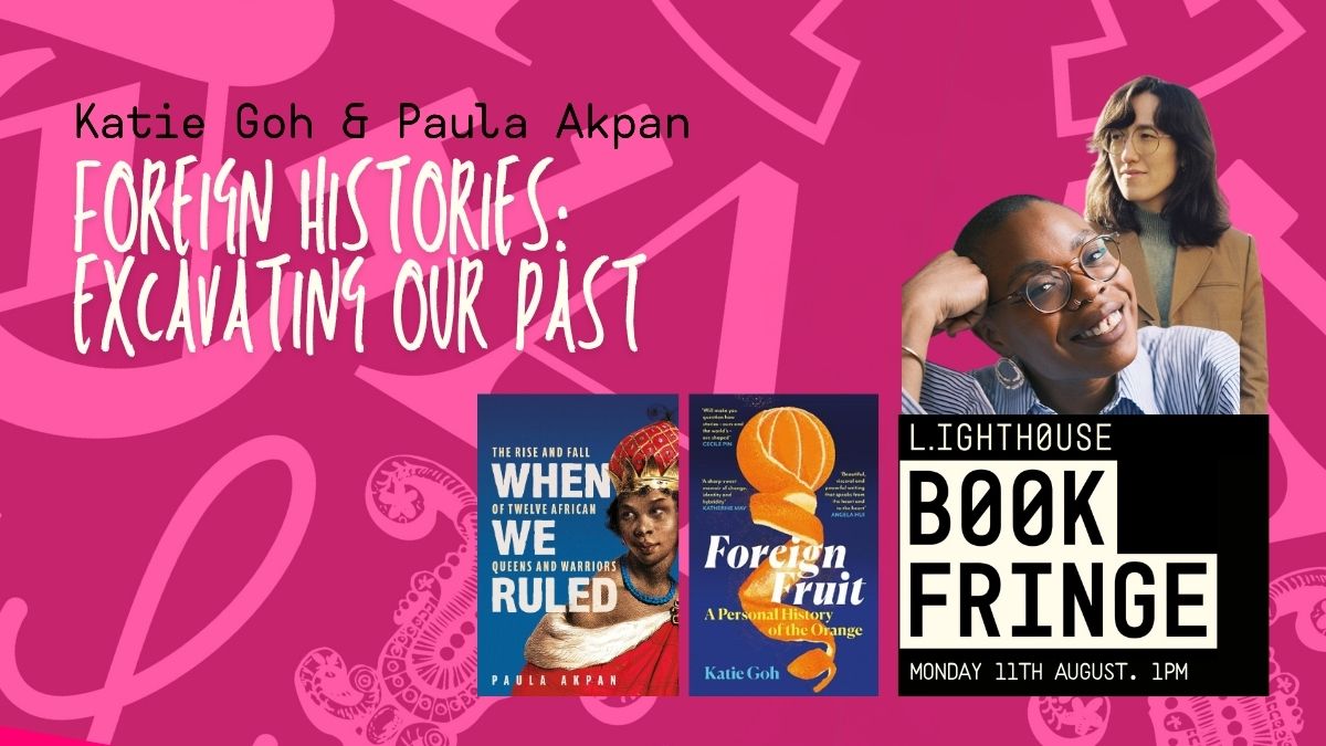 Foreign Histories: Excavating our Past with Katie Goh and Paula Akpan, with Katie Goh & Paula Akpan