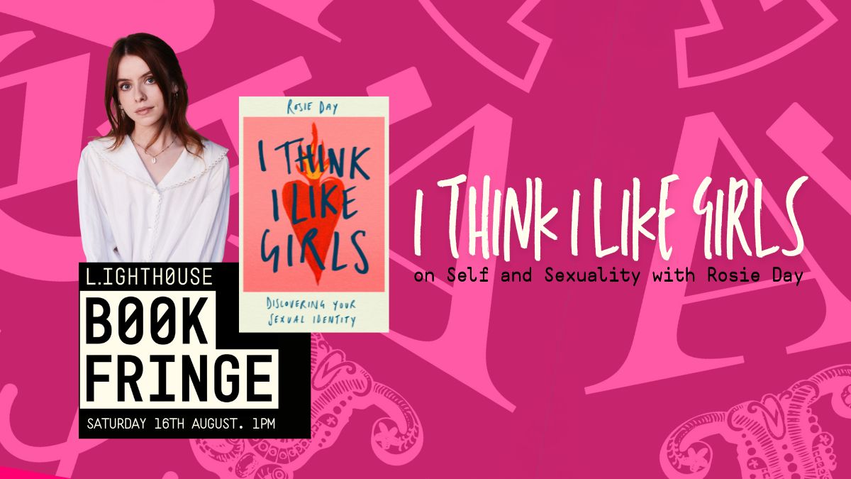 I Think I Like Girls: On self & sexuality with Rosie Day, with  Rosie Day