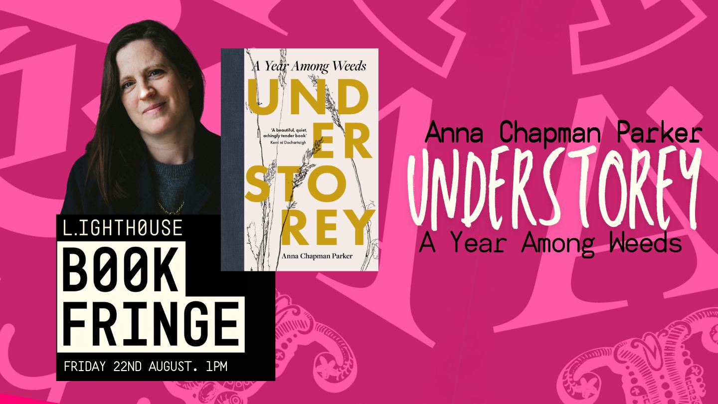Understorey : A Year Among Weeds with Anna Chapman Parker, with Anna Chapman Parker