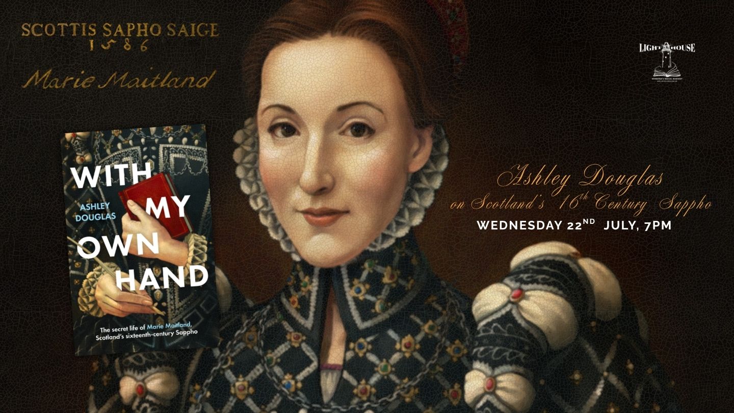 With My Own Hand : Ashley Douglas on Scotland’s sixteenth-century Sappho, with Ashley Douglas & Indigo Dunphy-Smith