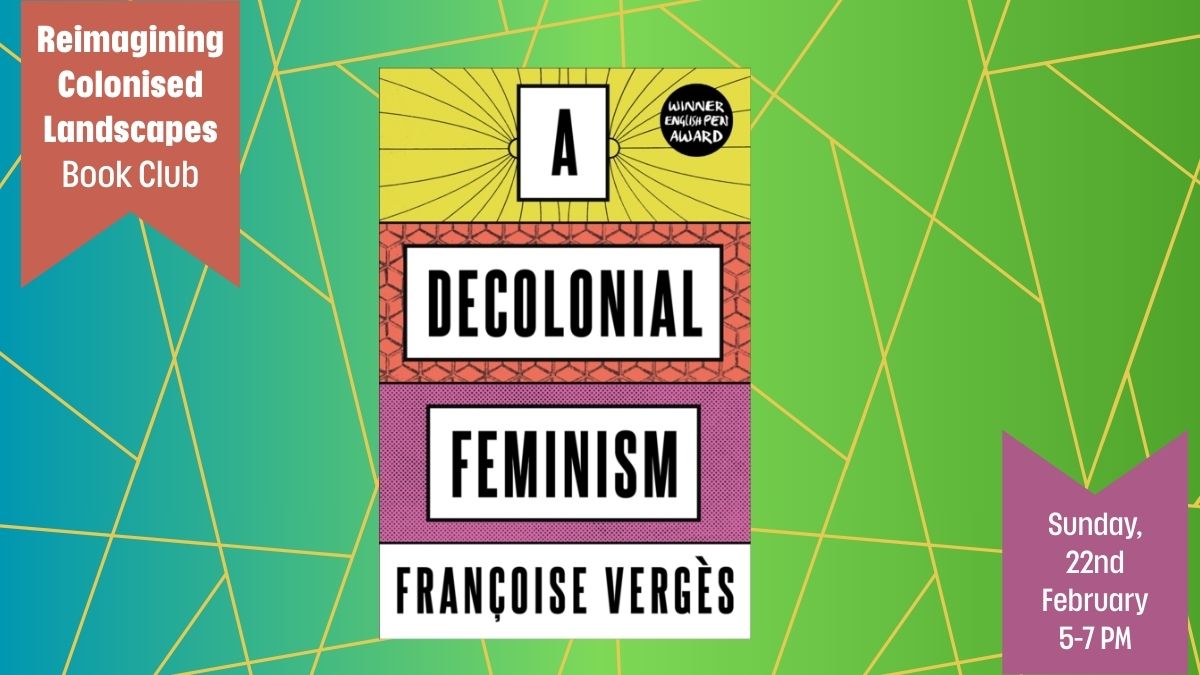Reimagining Colonised Landscapes Book Club: A Decolonial Feminism, with null