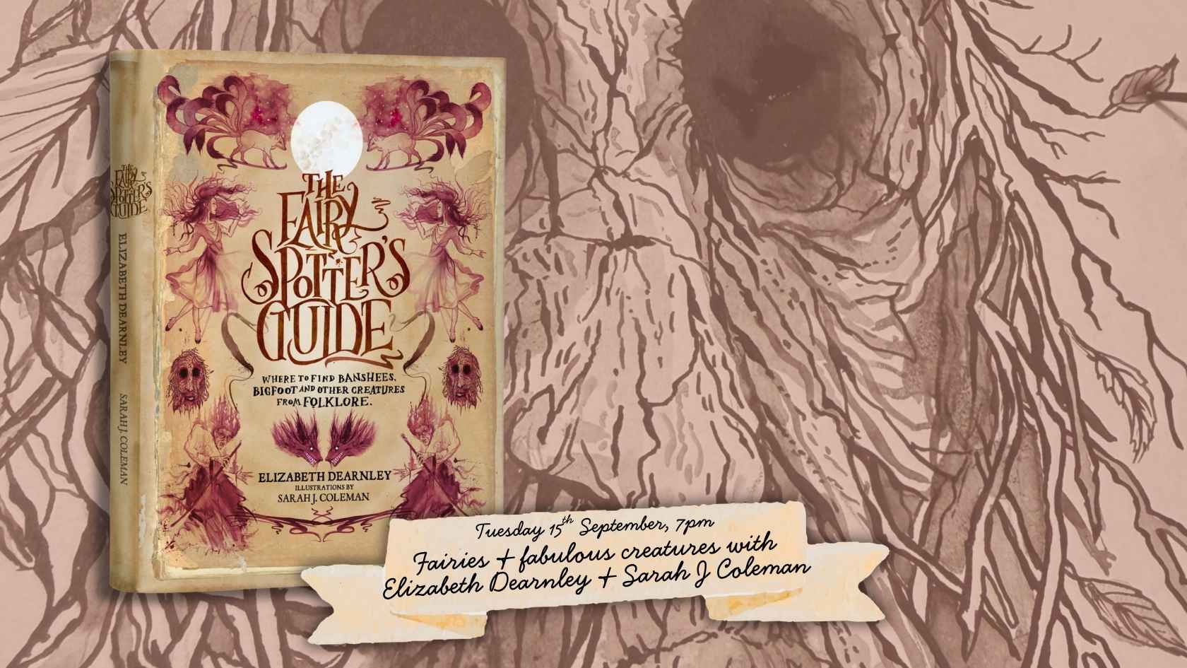 The Fairy Spotter's Guide : Elizabeth Dearnley on Where to Find Banshees, Bigfoot and Other Creatures from Folklore, with Elizabeth Dearnley & Sarah Coleman