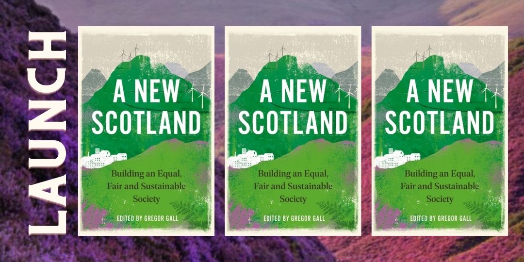 A New Scotland, with Gregor Gall & Contributors