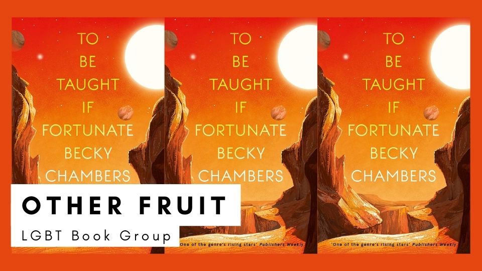 OTHER FRUIT LGBTQ BOOK GROUP: To Be Taught, If Fortunate, with null