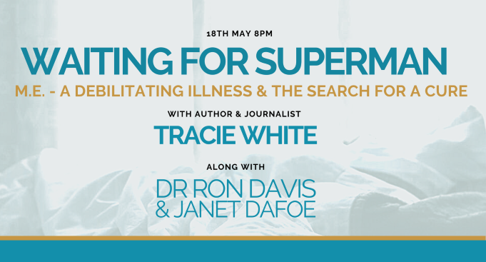 Waiting for Superman: A debilitating illness & the search for a cure, with Tracie White, Ronald W. Davis, PhD &Janet Dafoe, PhD