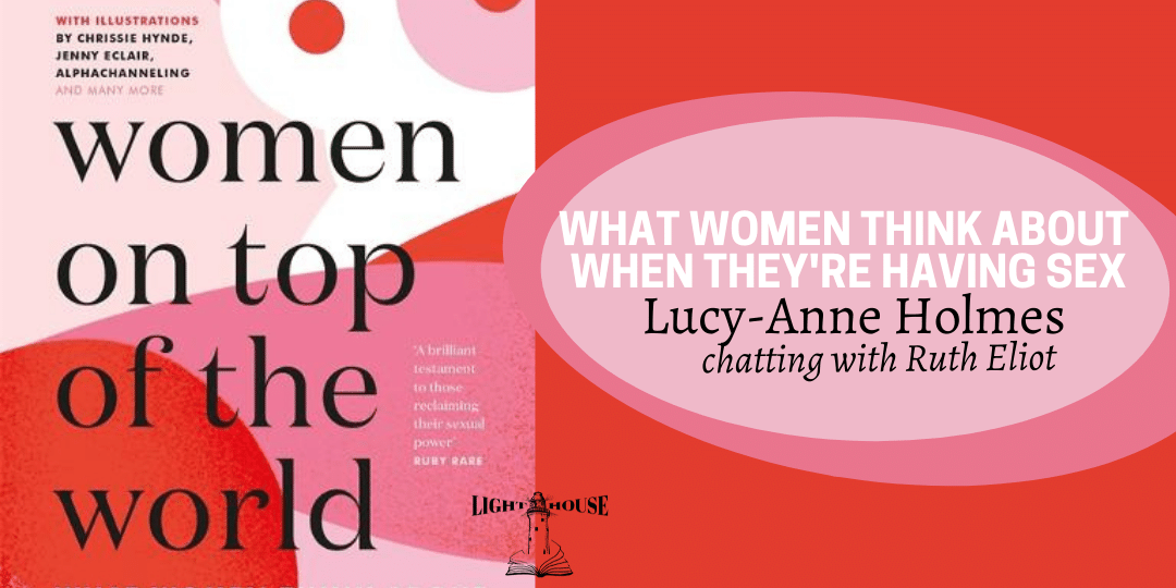Women On Top of the World: 51 Women on Sex, Intimacy, Desire & more, with Lucy-Anne Holmes & Ruth Elliot