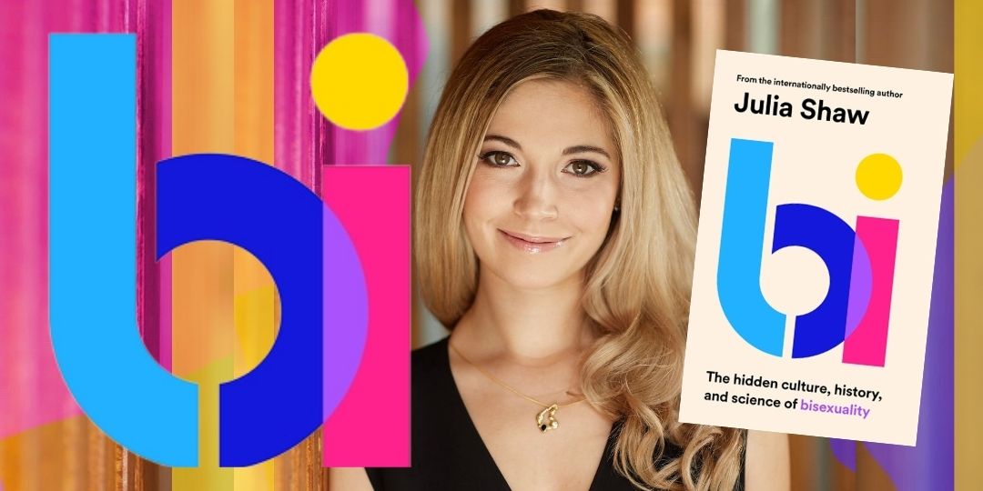 Bi: The Hidden Culture, History & Science of Bisexuality with Julia Shaw, with Dr Julia Shaw & Hannah Lavery