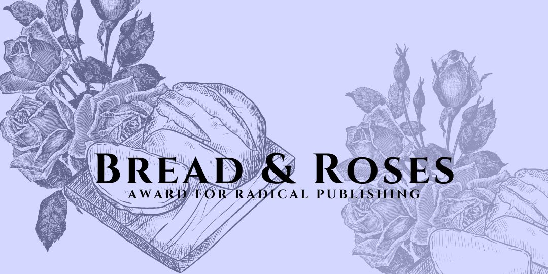 Bread & Roses Award for Radical Publishing : Announcing 2022 Winner, with Koshka Duff, Florian Grosset, Hsiao-Hung Pai, Rhian E Jones & a contributor to Empire's Endgame