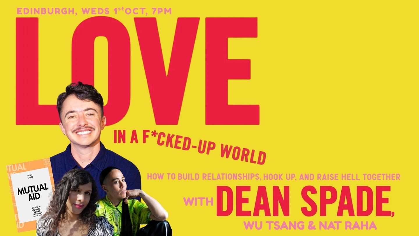 LOVE IN A FUCKED UP WORLD: Dean Spade on relationships & raising hell with Nat Raha & WU TSANG , with Dean Spade, Wu Tsang, Nat Raha