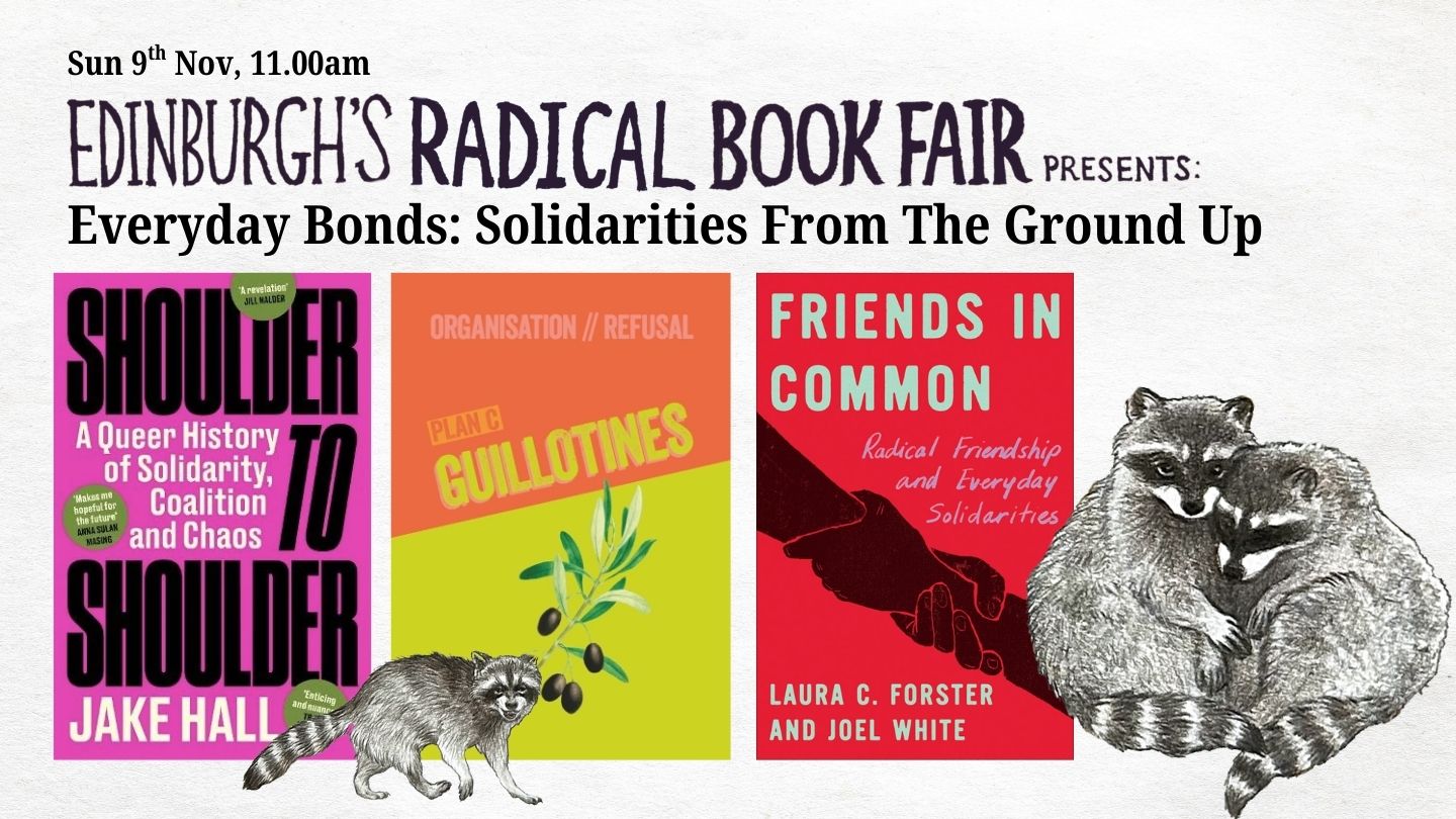 Everyday Bonds: Solidarities from the Ground up [Radical Book Fair], with Joel White, Plan C/ Nik Matheou, Jake Hall