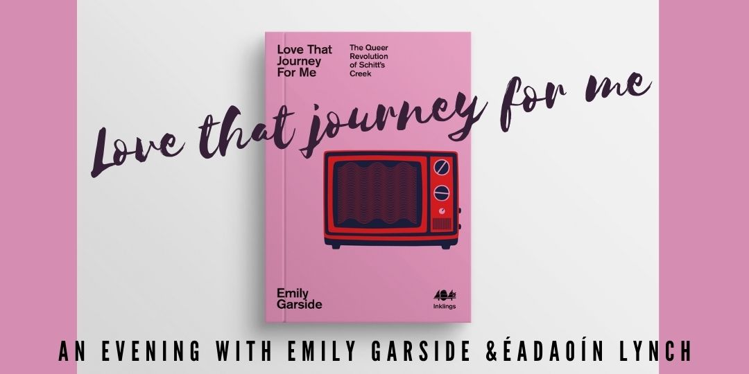 Love That Journey For Me: The Queer Revolution of Schitt's Creek, with Emily Garside & Éadaoín Lynch