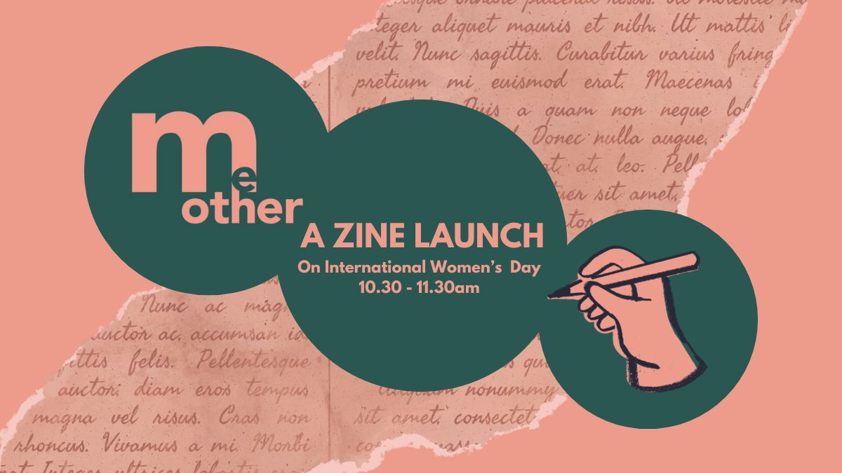 Me Mother Other: Zine Launch, with Me Mother Other writing group 