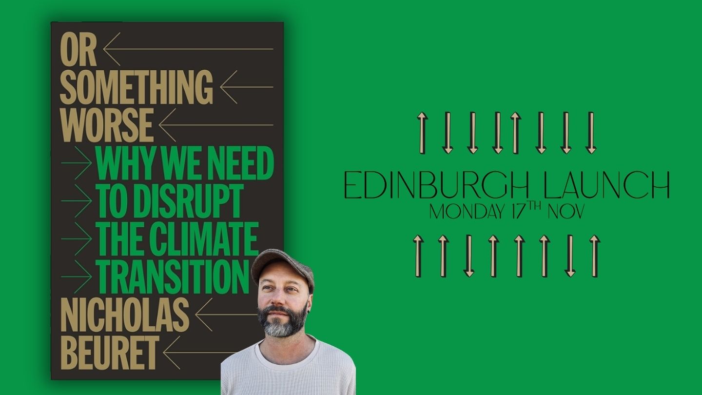 Or Something Worse : Why We Need to Disrupt the Climate Transition, with Nicholas Beuret, Kate Whitaker & Nik Matheou