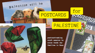 POSTCARDS FOR PALESTINE (2), with Led by Xuanlin & Jan