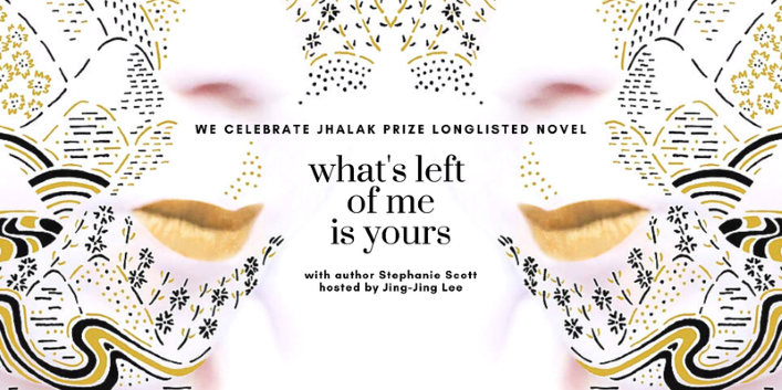 What's Left of Me Is Yours : Stephanie Scott & Jing-Jing Lee, with  Stephanie Scott & Jing-Jing Lee