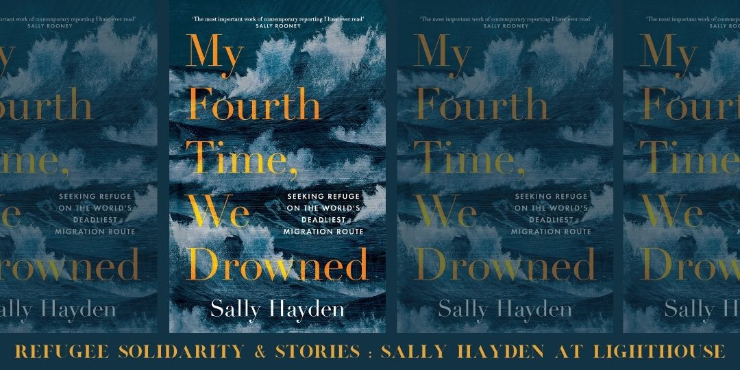 My Fourth Time, We Drowned : Sally Hayden on the World's Deadliest Migration Route, with Sally Hayden & Noor Hemani