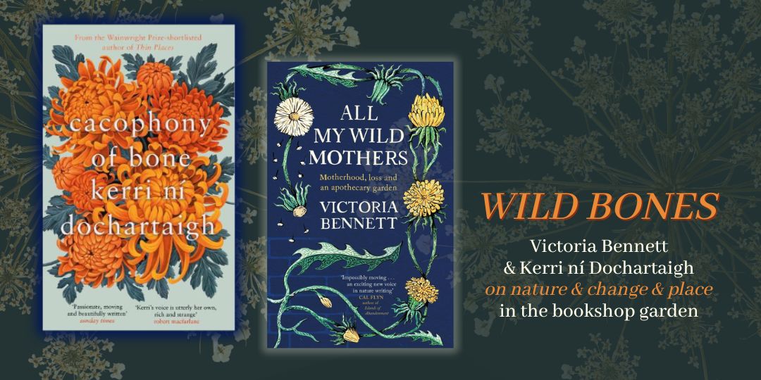 Wild Bones: Victoria Bennett x Kerri ní Dochartaigh on place, nature & change, with Victoria Bennett x Kerri ní Dochartaigh 